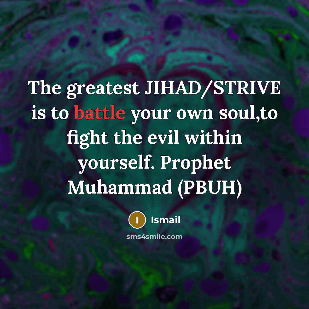 “The greatest JIHAD/STRIVE is to battle your own soul,to fight…” quote by Ismail