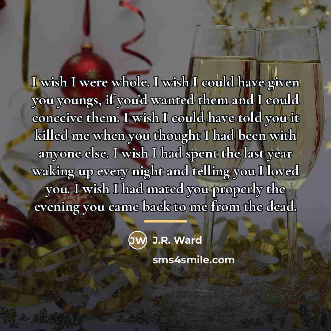 “I wish I were whole. I wish I could have…” quote by J.R. Ward
