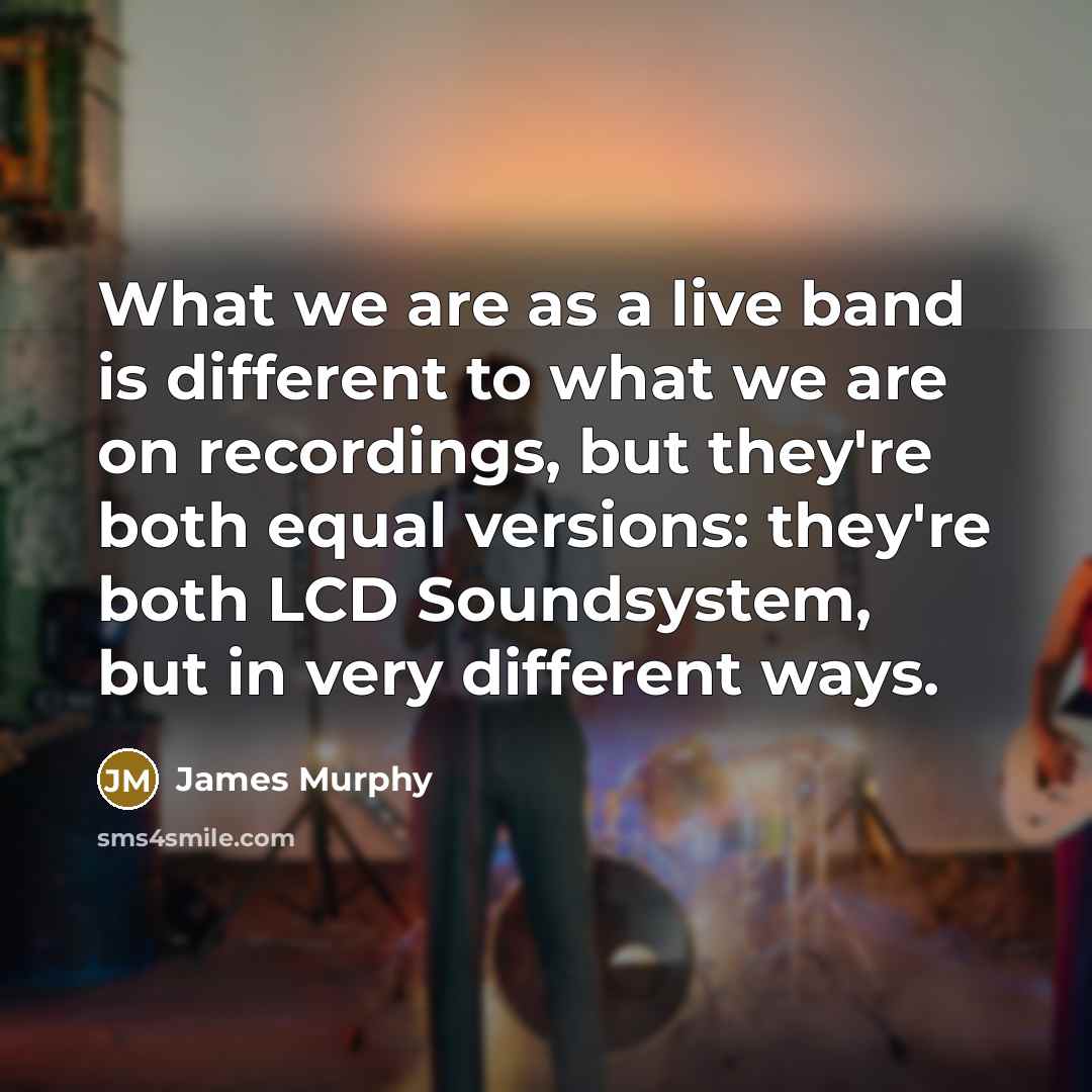 “What we are as a live band is different to…” quote by James Murphy
