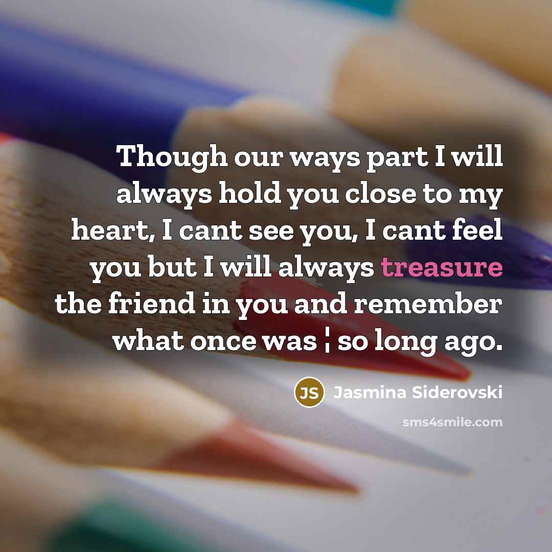 “Though our ways part I will always hold you close…” quote by Jasmina Siderovski
