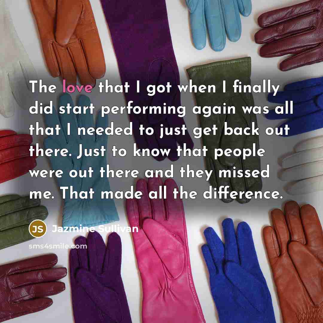 “The love that I got when I finally did start…” quote by Jazmine Sullivan
