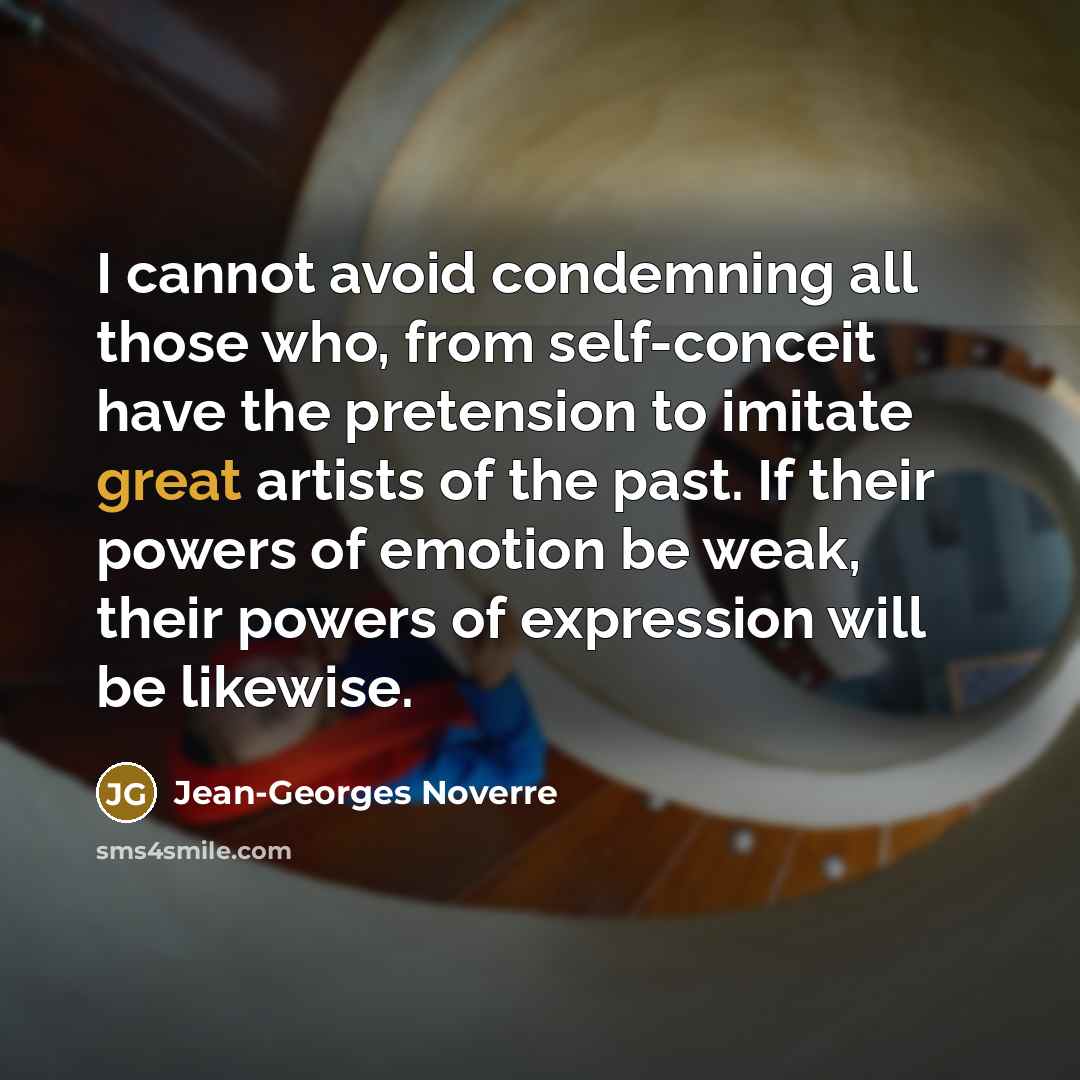 “I cannot avoid condemning all those who, from self-conceit have…” quote by Jean-Georges Noverre