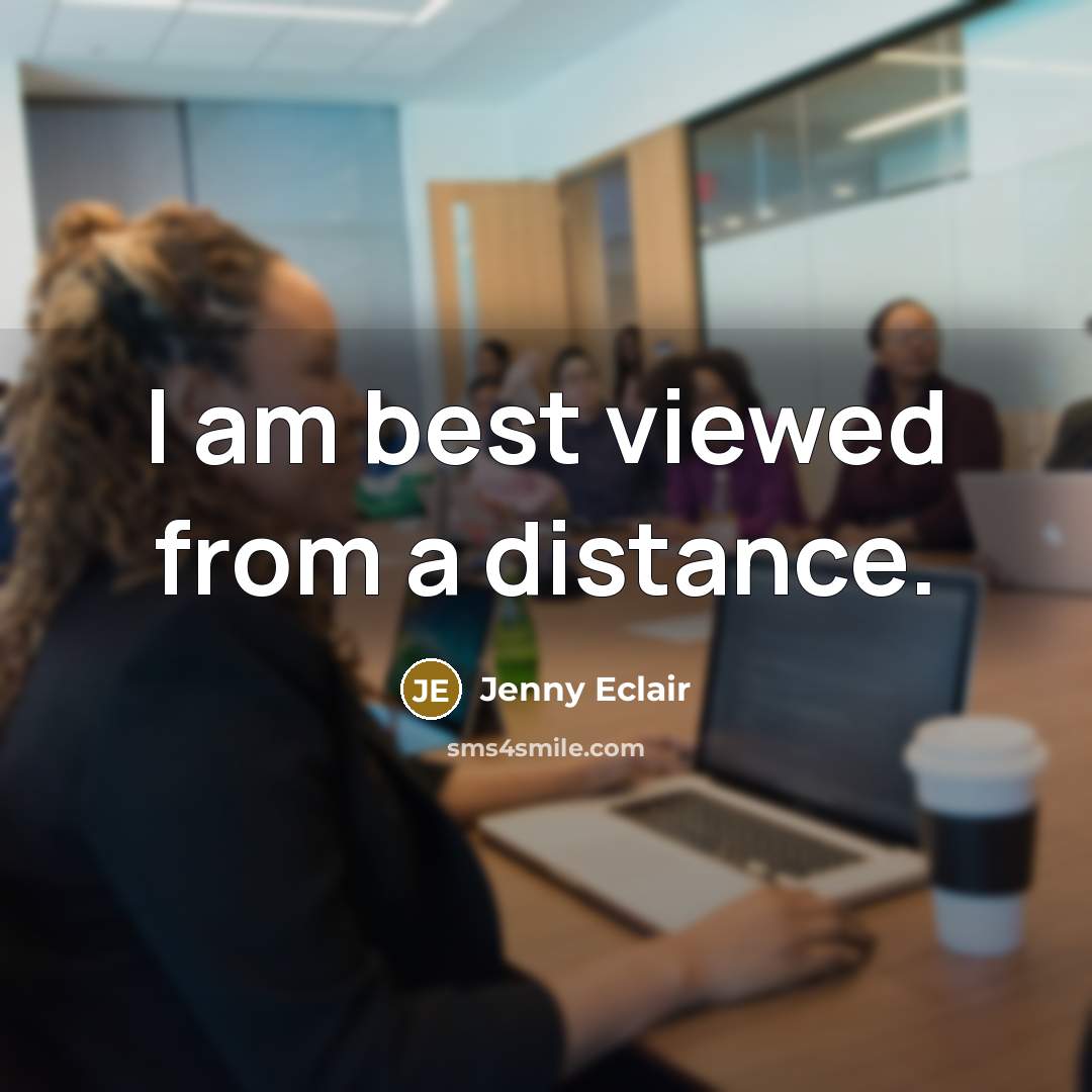 “I am best viewed from a distance.” quote by Jenny Eclair