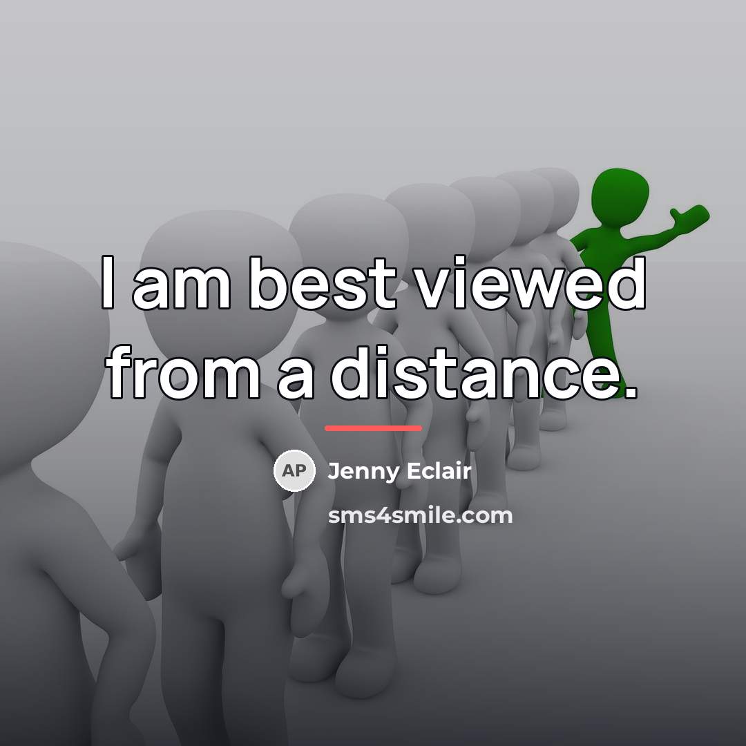 “I am best viewed from a distance.…” quote by Jenny Eclair