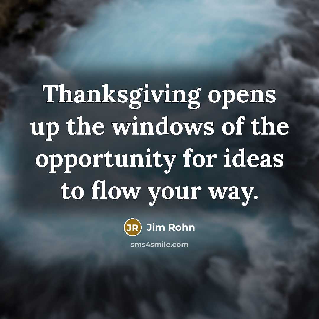 “Thanksgiving opens up the windows of the opportunity for ideas…” quote by Jim Rohn