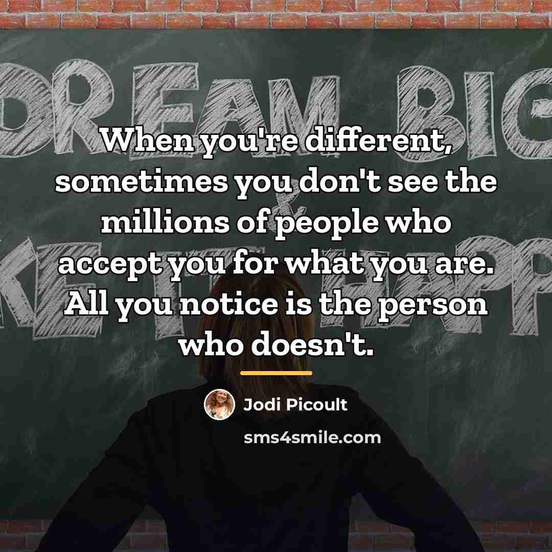 “When you're different, sometimes you don't see the millions of…” quote by Jodi Picoult
