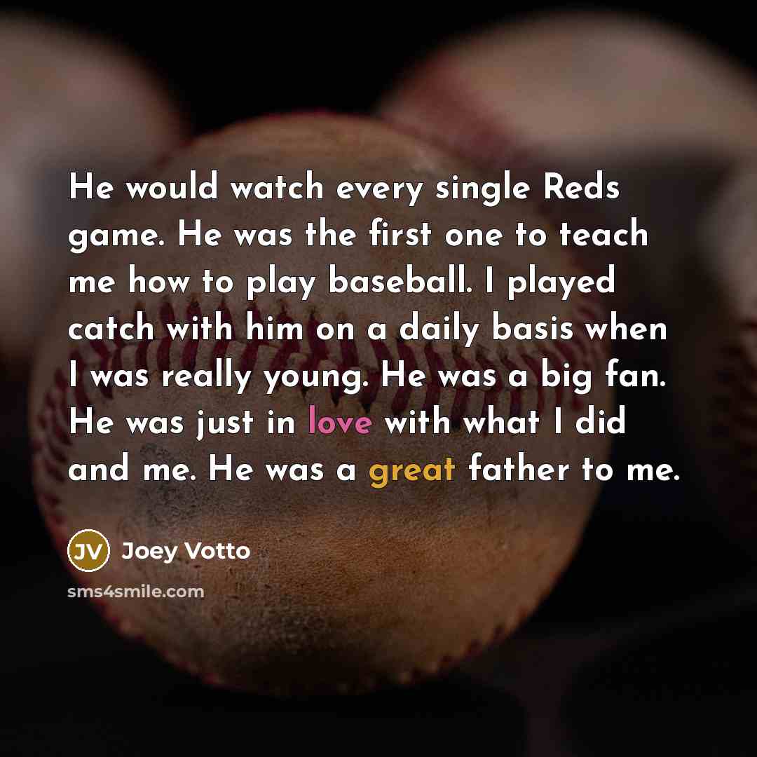 “He would watch every single Reds game. He was the…” quote by Joey Votto