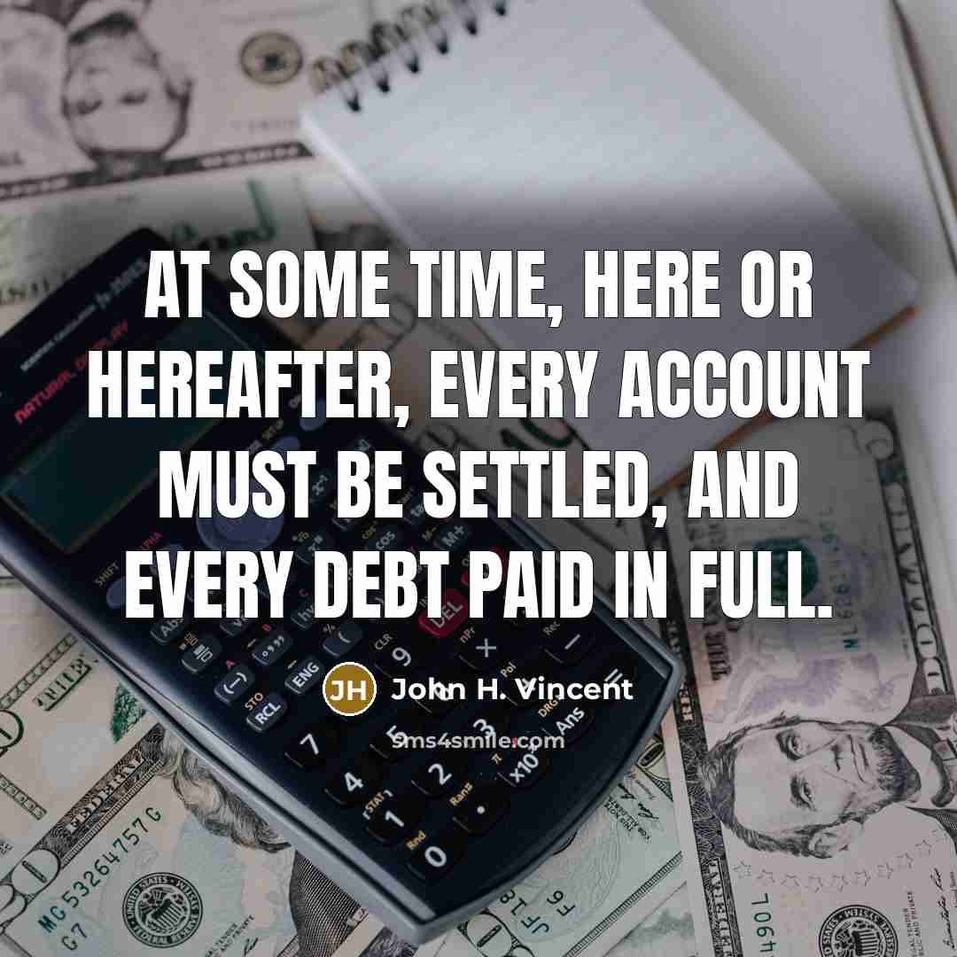 “At some time, here or hereafter, every account must be…” quote by John H. Vincent
