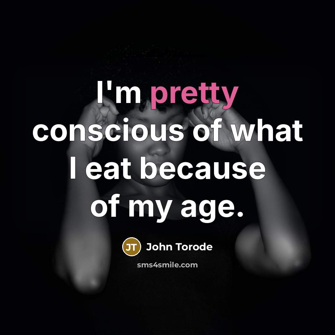 “I'm pretty conscious of what I eat because of my…” quote by John Torode