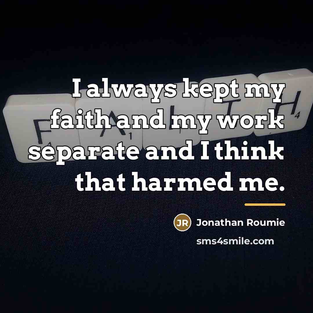 “I always kept my faith and my work separate and…” quote by Jonathan Roumie