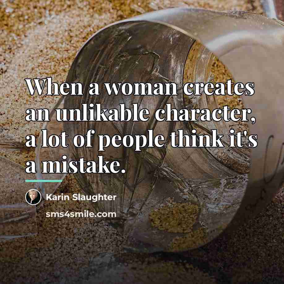 “When a woman creates an unlikable character, a lot of…” quote by Karin Slaughter