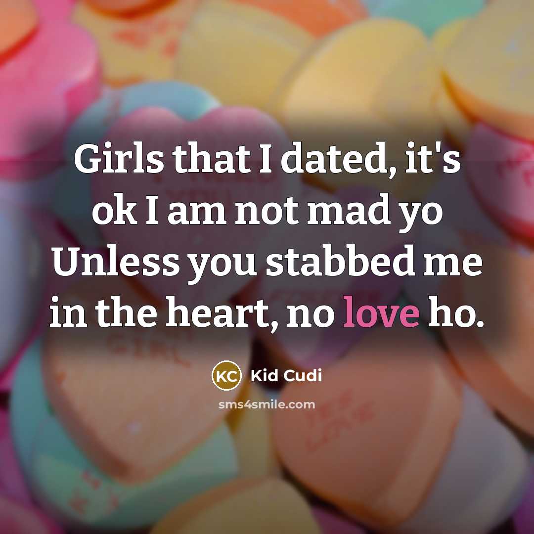 “Girls that I dated, it's ok I am not mad…” quote by Kid Cudi
