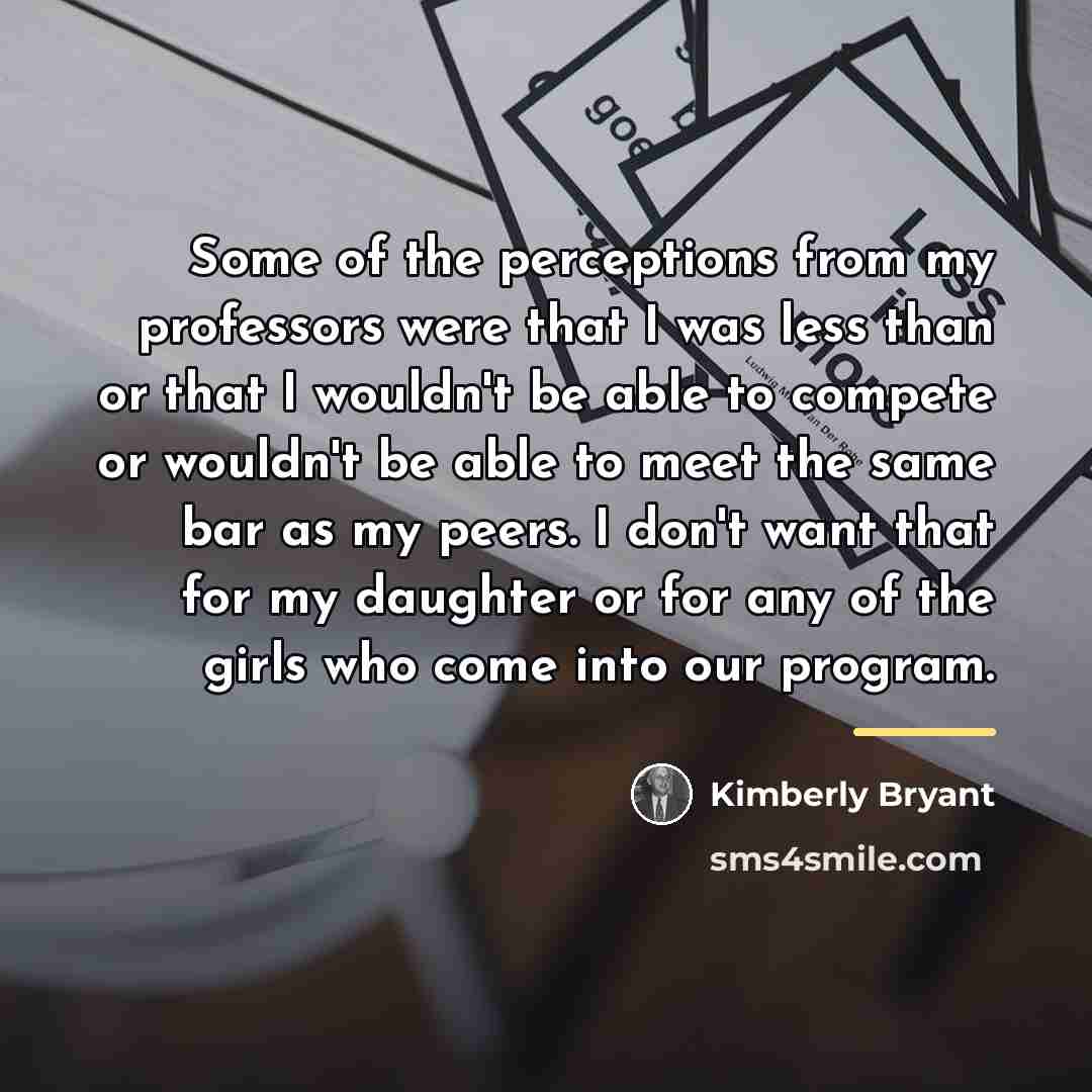 “Some of the perceptions from my professors were that I…” quote by Kimberly Bryant