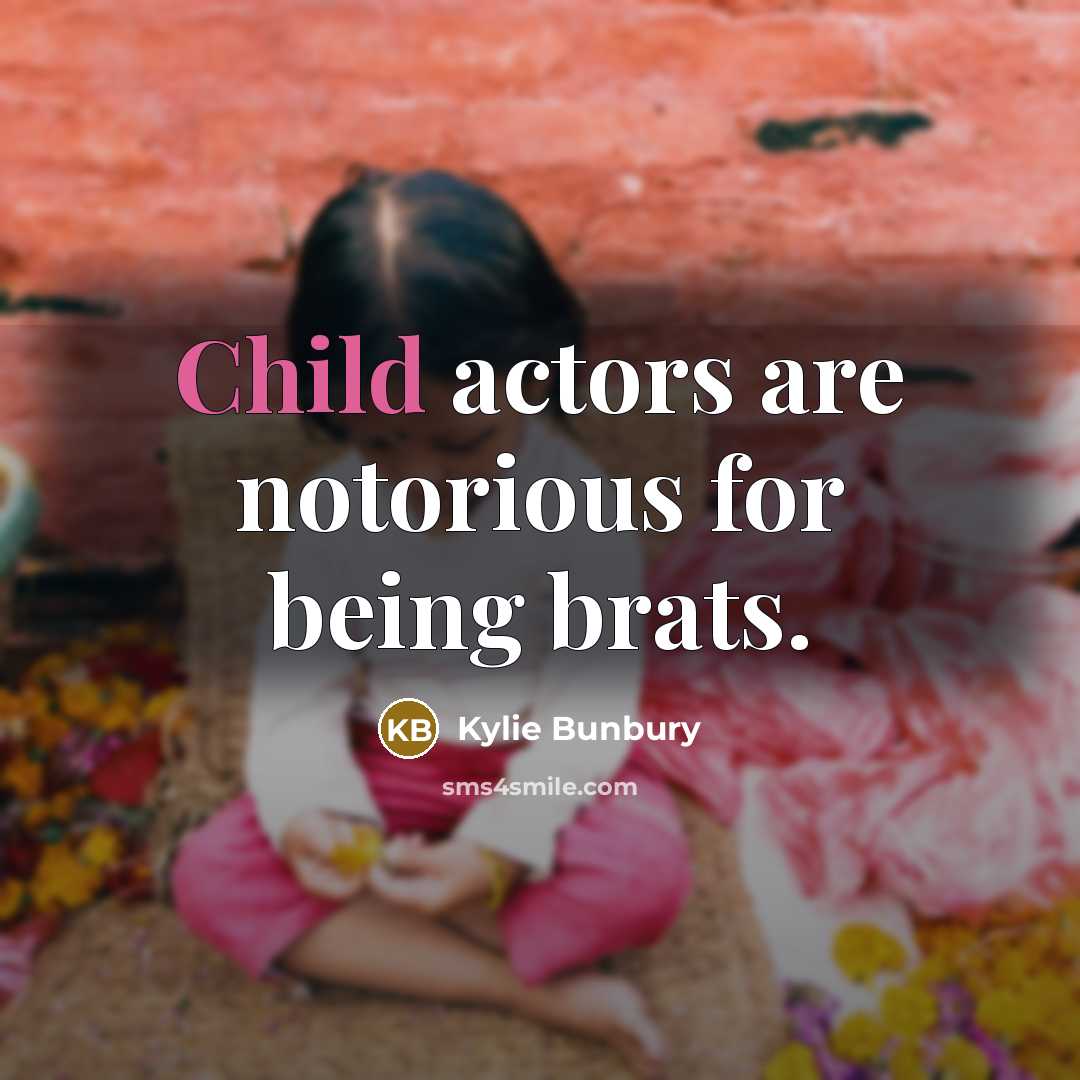 “Child actors are notorious for being brats.” quote by Kylie Bunbury