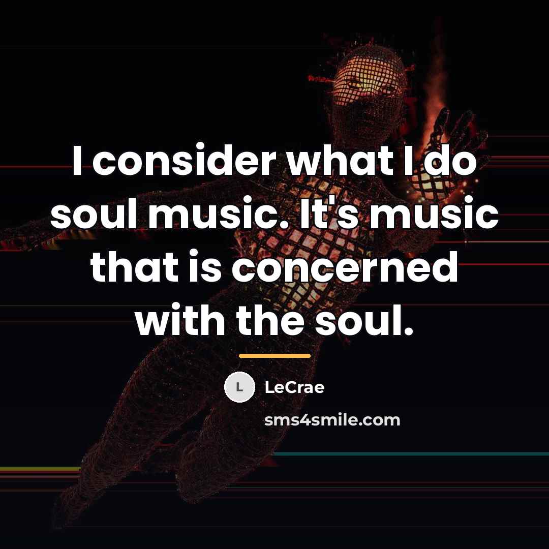 “I consider what I do soul music. It's music that…” quote by Lecrae