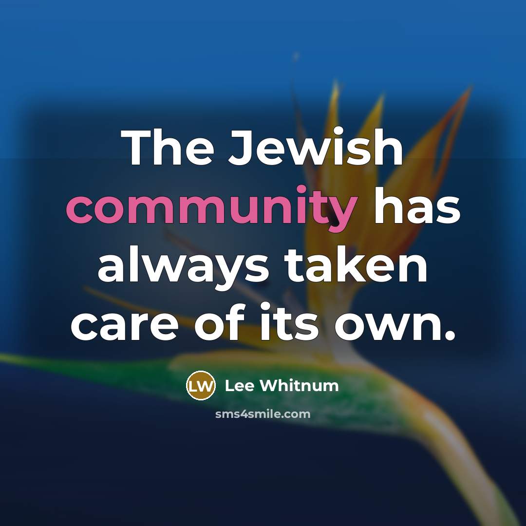 “The Jewish community has always taken care of its own.…” quote by Lee Whitnum