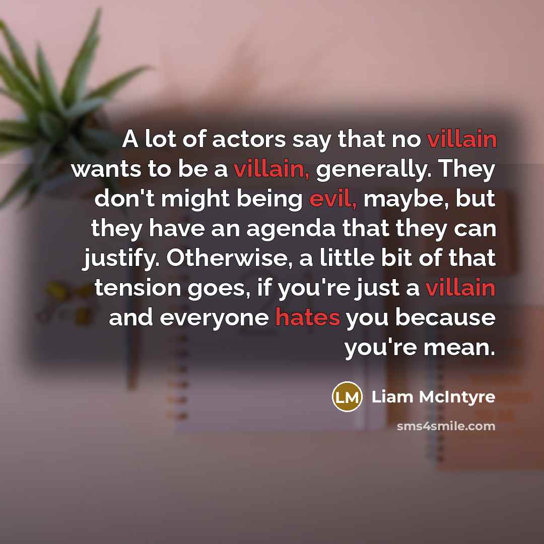 “A lot of actors say that no villain wants to…” quote by Liam McIntyre
