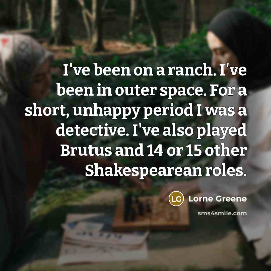 “I've been on a ranch. I've been in outer space.…” quote by Lorne Greene