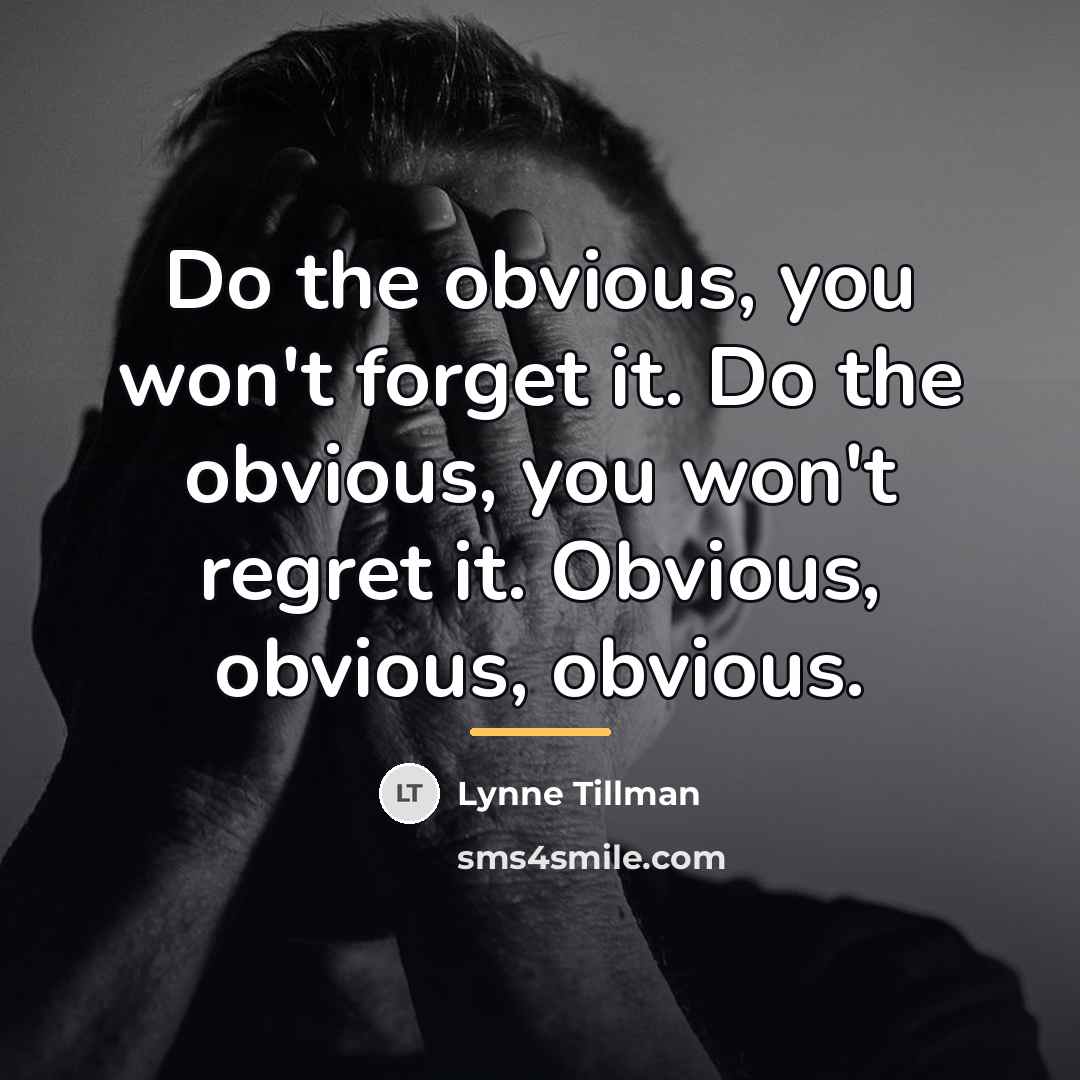 “Do the obvious, you won't forget it. Do the obvious,…” quote by Lynne Tillman