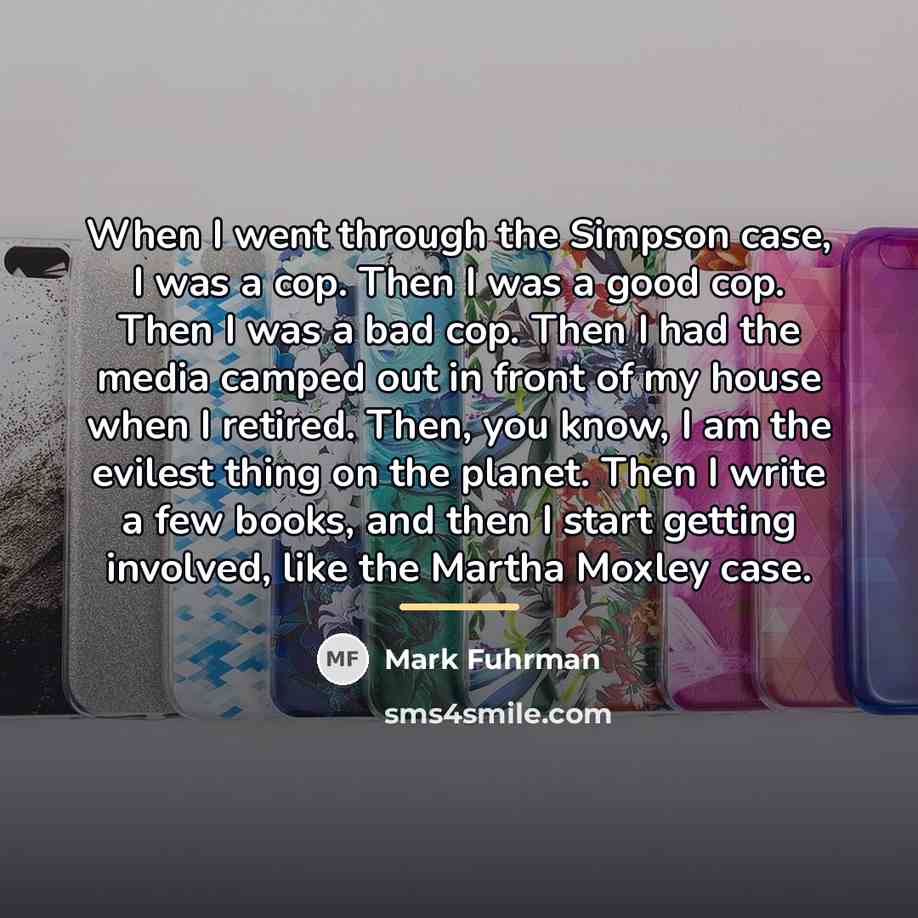 “When I went through the Simpson case, I was a…” quote by Mark Fuhrman