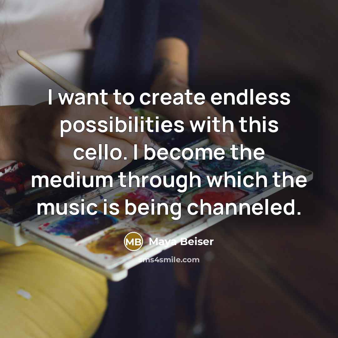 “I want to create endless possibilities with this cello. I become the medium through which the music is being channeled.” quote by Maya Beiser