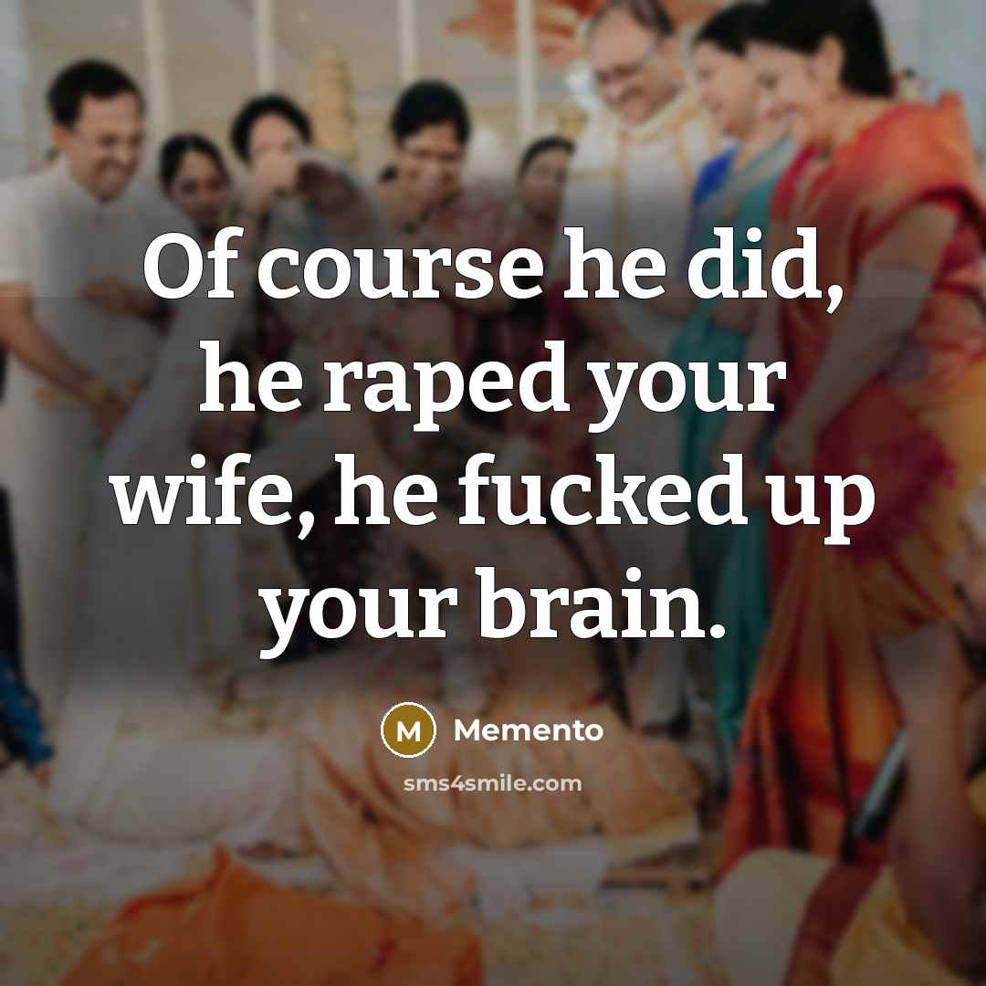 “Of course he did, he raped your wife, he fucked up your brain.” quote by Memento