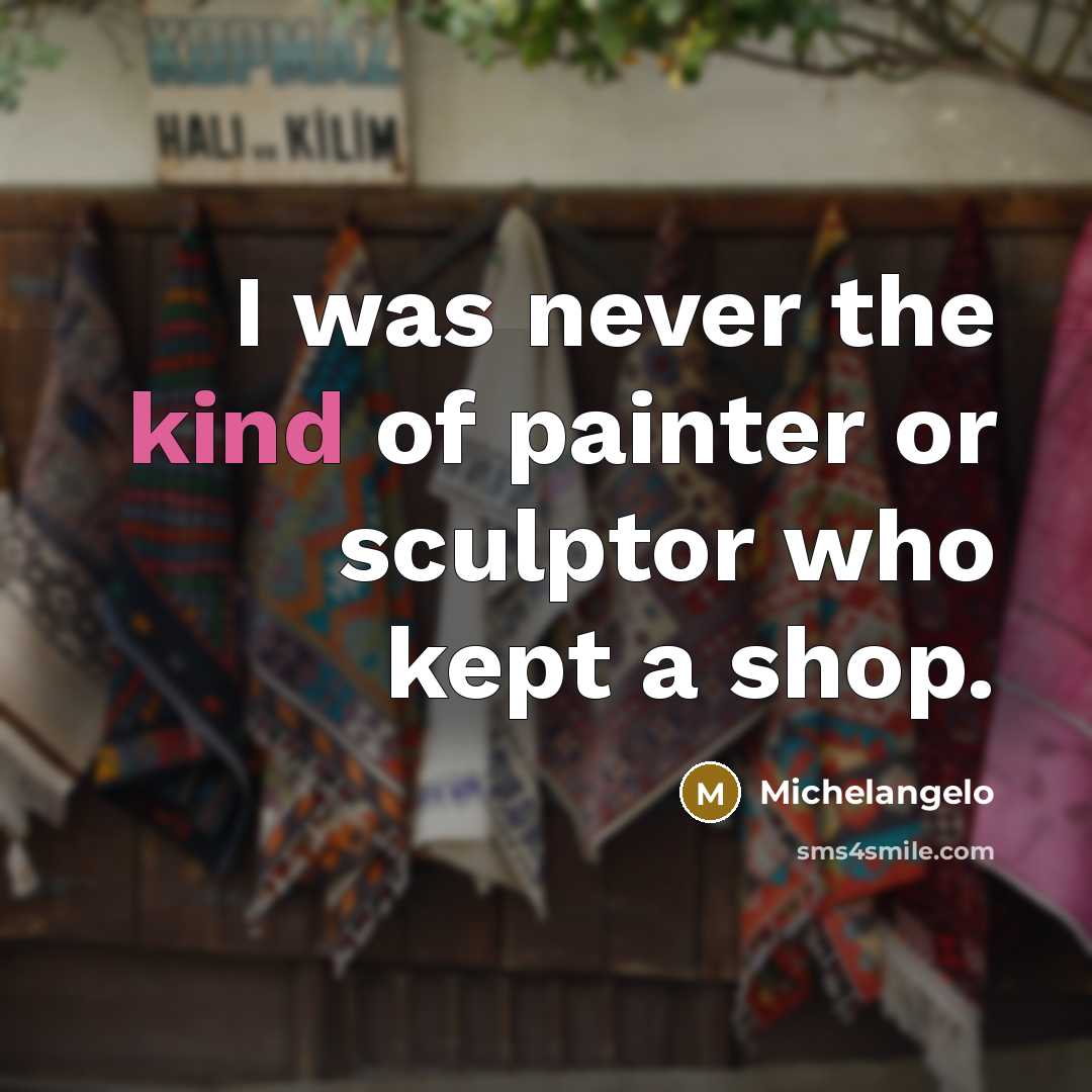 “I was never the kind of painter or sculptor who…” quote by Michelangelo
