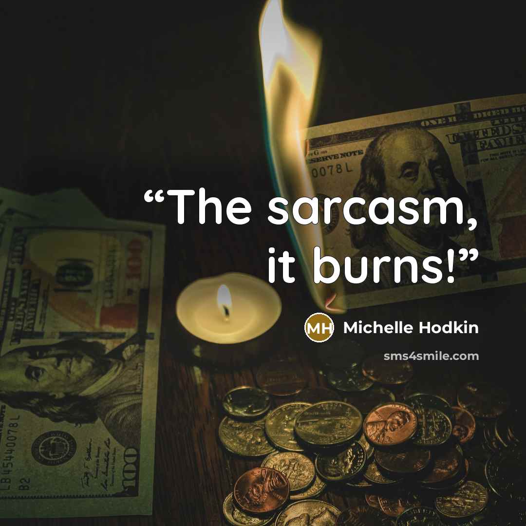 “The sarcasm, it burns!” quote by Michelle Hodkin