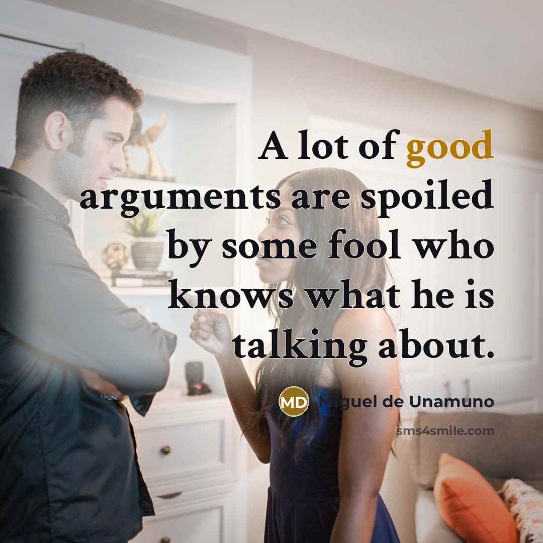“A lot of good arguments are spoiled by some fool…” quote by Miguel de Unamuno