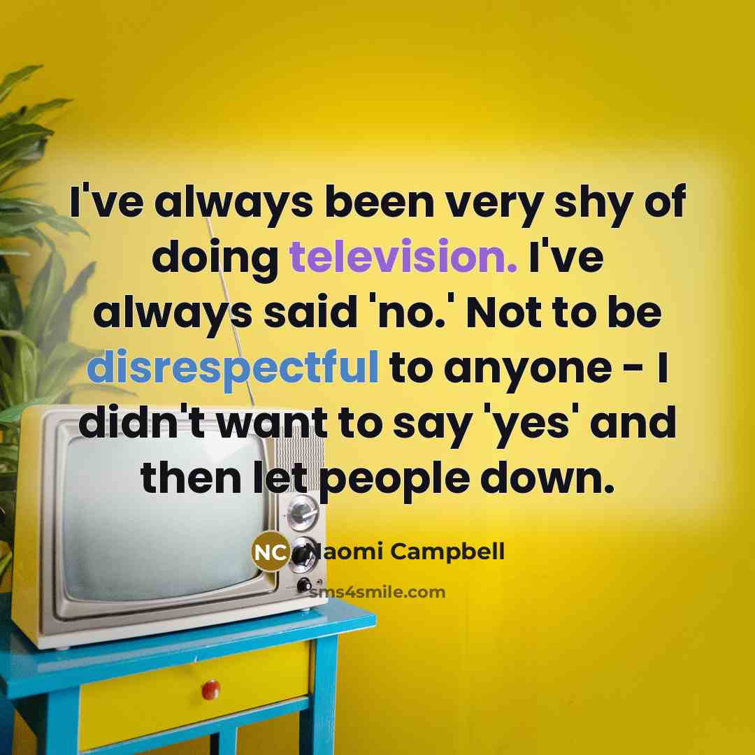 “I've always been very shy of doing television. I've always…” quote by Naomi Campbell