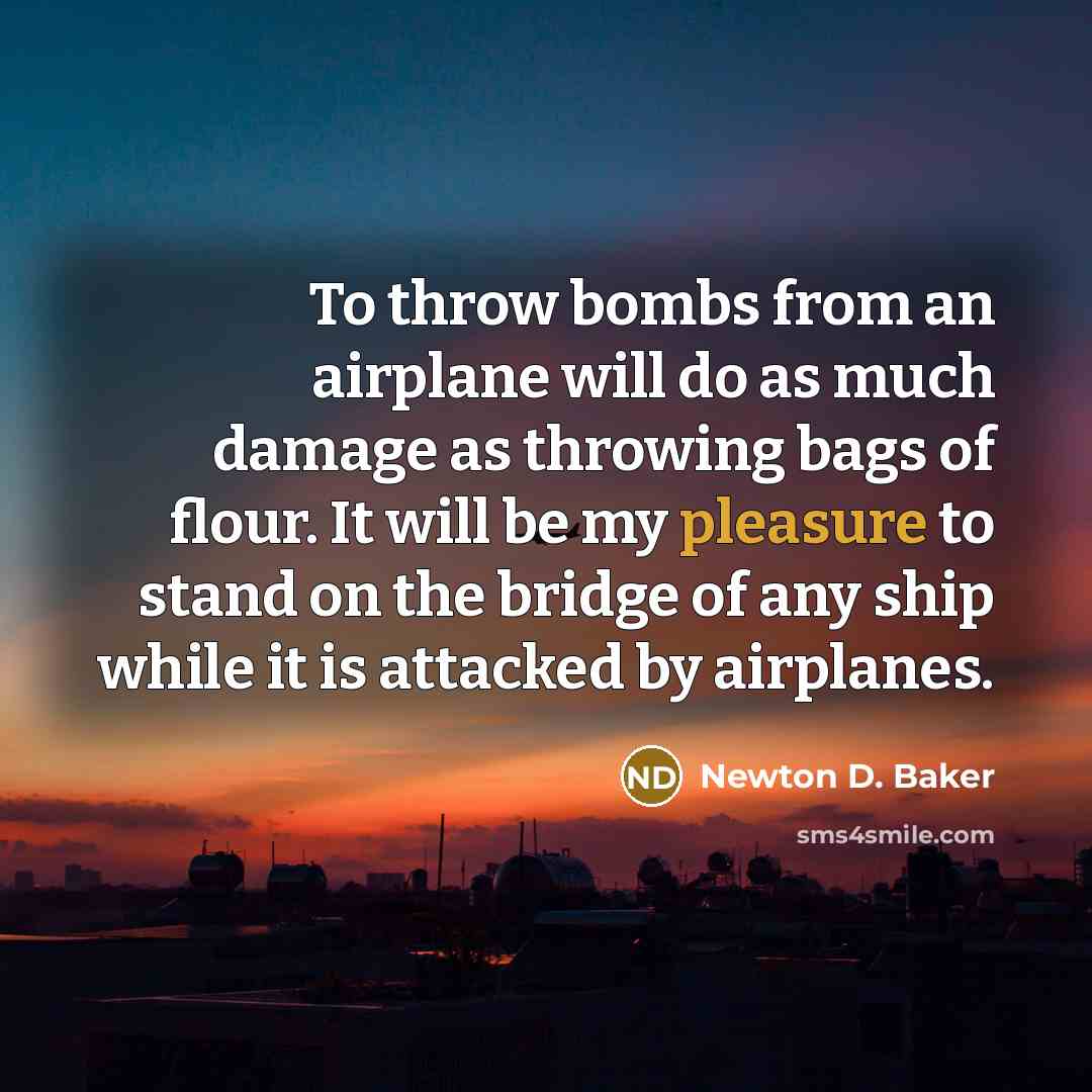 “To throw bombs from an airplane will do as much…” quote by Newton D. Baker