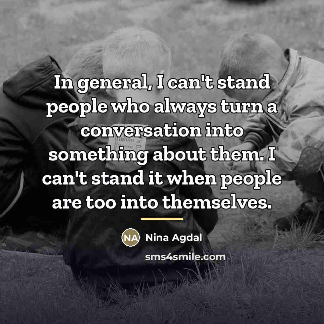 “In general, I can't stand people who always turn a…” quote by Nina Agdal