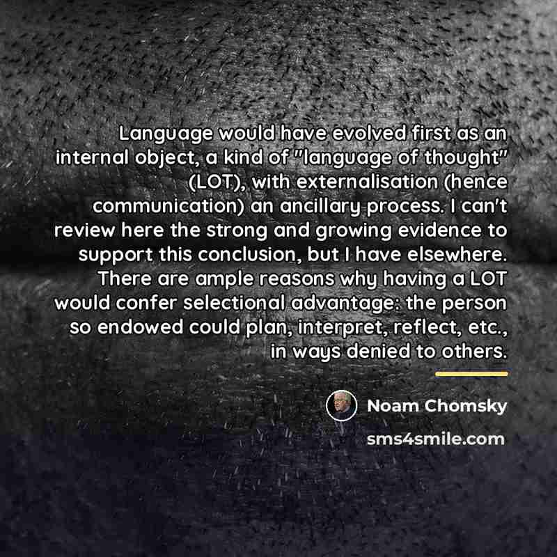 “Language would have evolved first as an internal object, a…” quote by Noam Chomsky