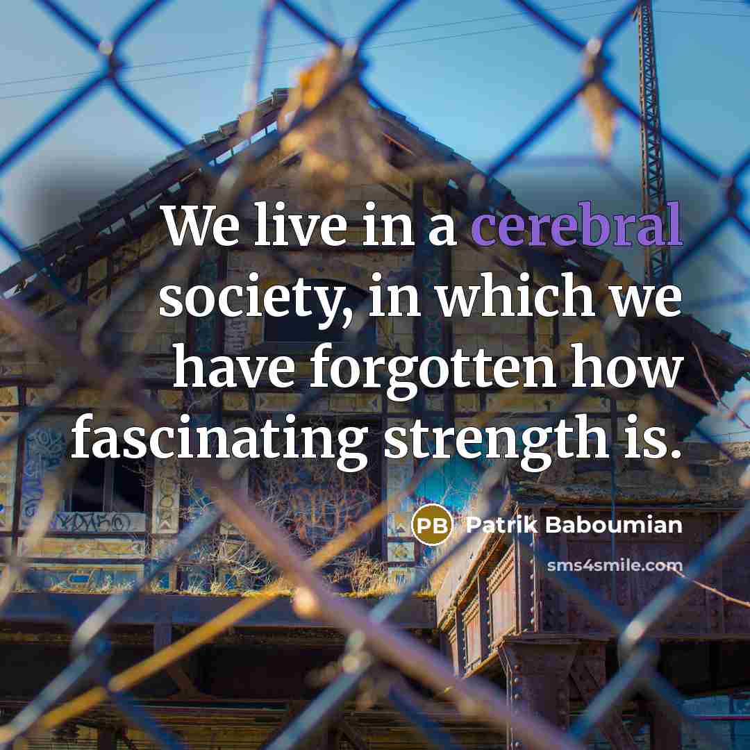 “We live in a cerebral society, in which we have…” quote by Patrik Baboumian