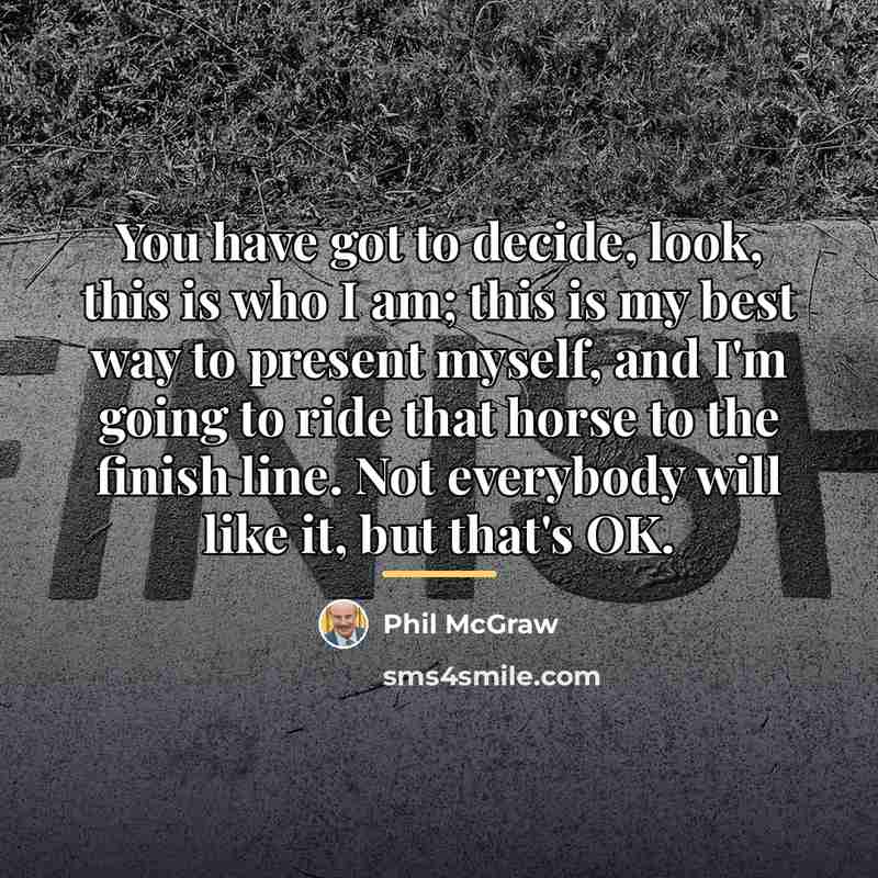 “You have got to decide, look, this is who I…” quote by Phil McGraw