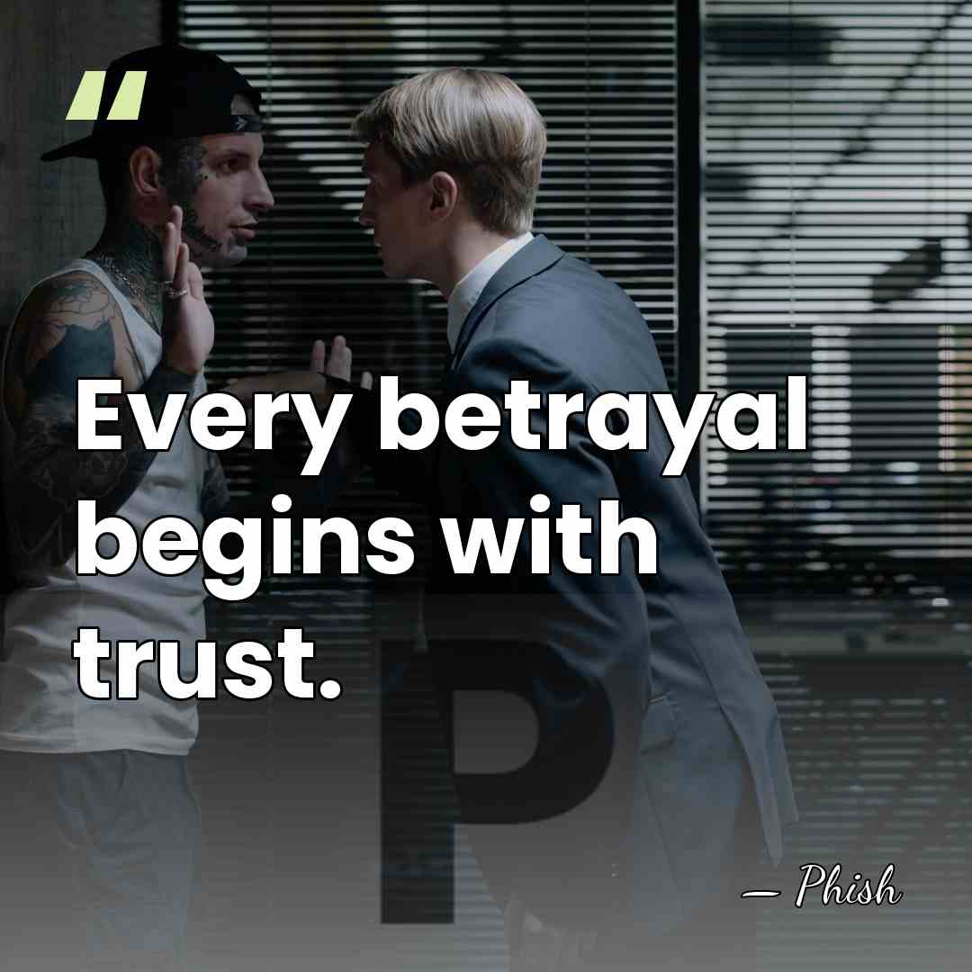 Every betrayal begins with trust. - Phish