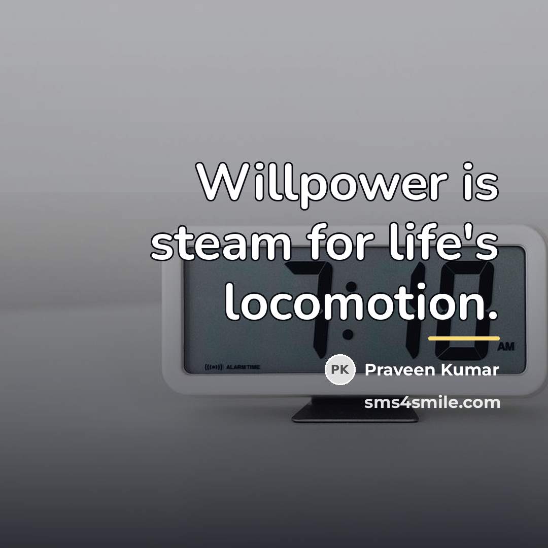 “Willpower is steam for life's locomotion.…” quote by Praveen Kumar