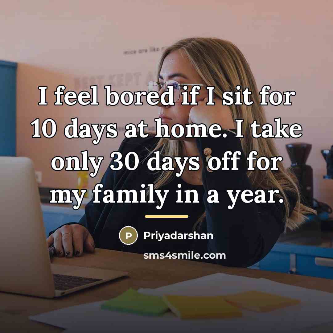 “I feel bored if I sit for 10 days at…” quote by Priyadarshan