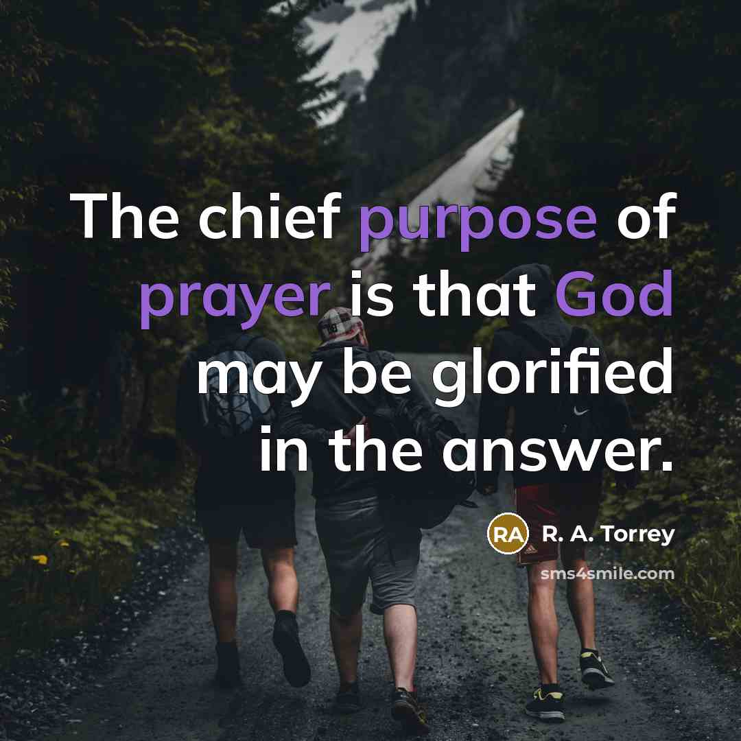 “The chief purpose of prayer is that God may be…” quote by R. A. Torrey