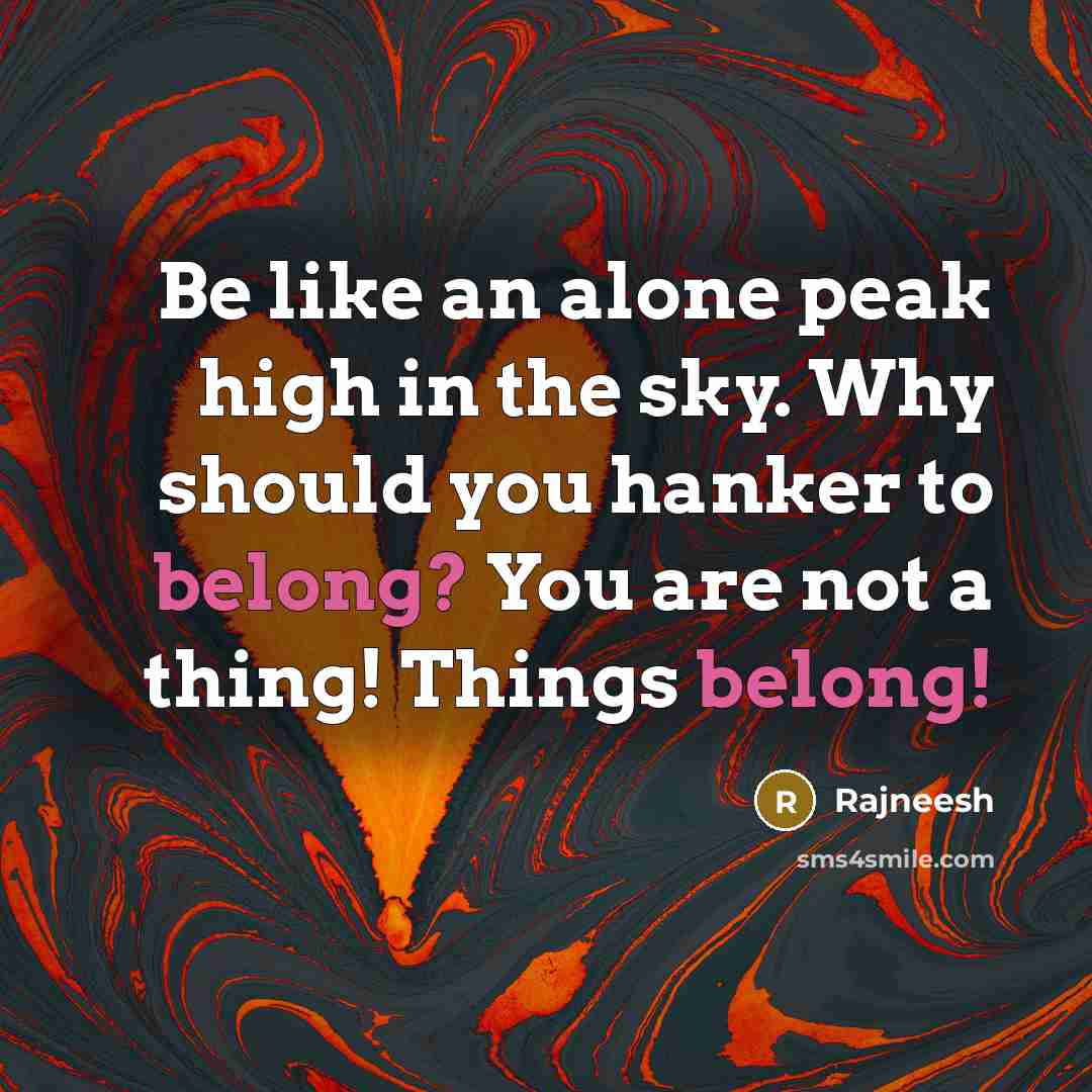“Be like an alone peak high in the sky. Why…” quote by Rajneesh