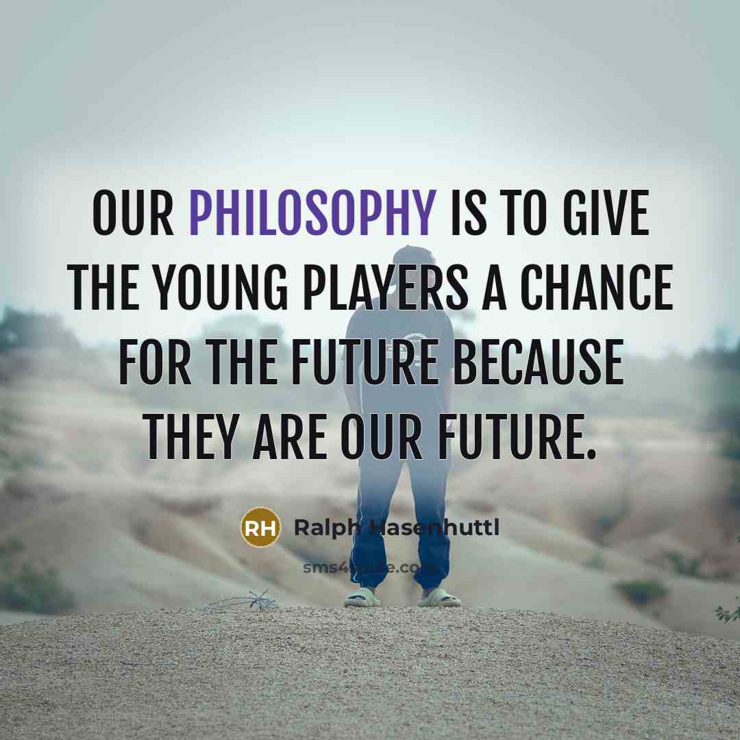 “Our philosophy is to give the young players a chance…” quote by Ralph Hasenhuttl