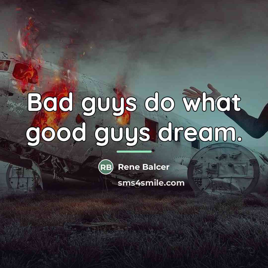 “Bad guys do what good guys dream.…” quote by Rene Balcer