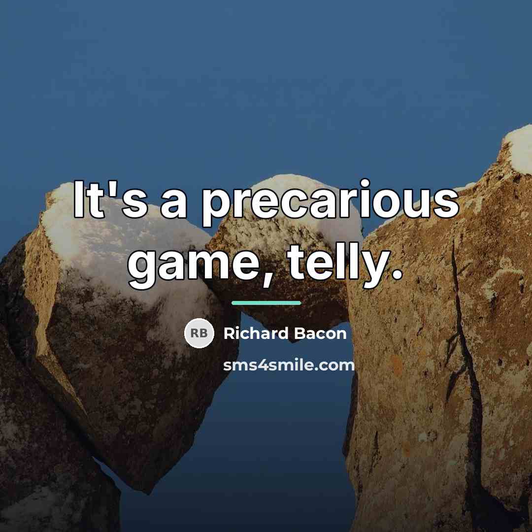 “It's a precarious game, telly.…” quote by Richard Bacon
