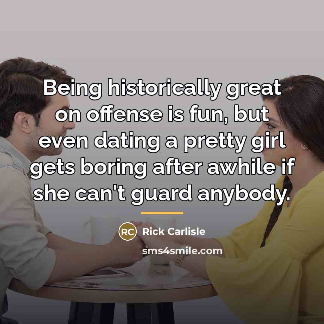 “Being historically great on offense is fun, but even dating…” quote by Rick Carlisle