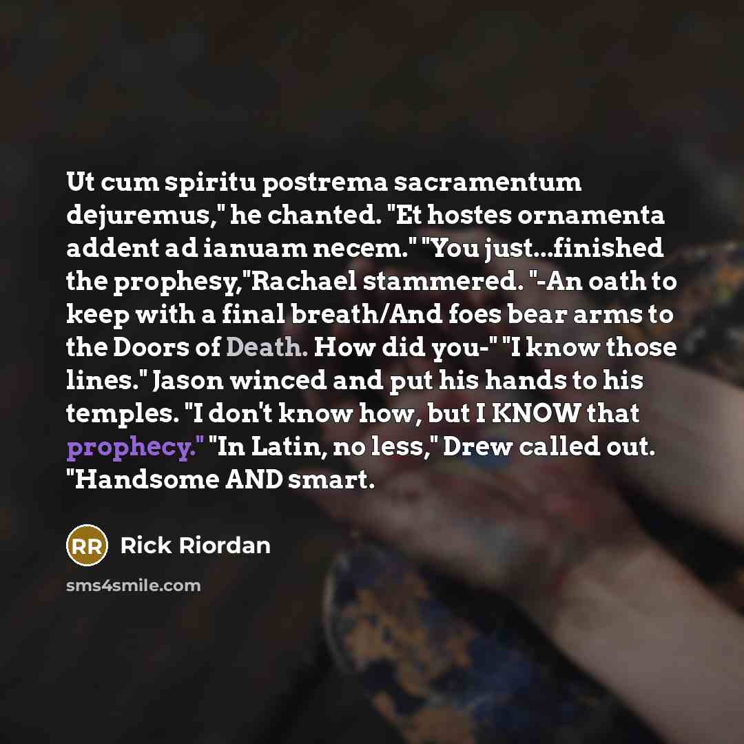 “Ut cum spiritu postrema sacramentum dejuremus," he chanted. "Et hostes…” quote by Rick Riordan