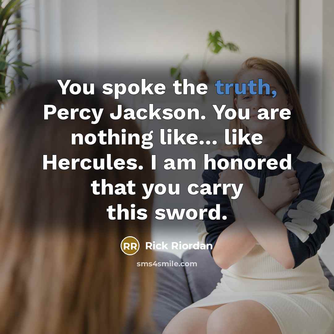 “You spoke the truth, Percy Jackson. You are nothing like...…” quote by Rick Riordan