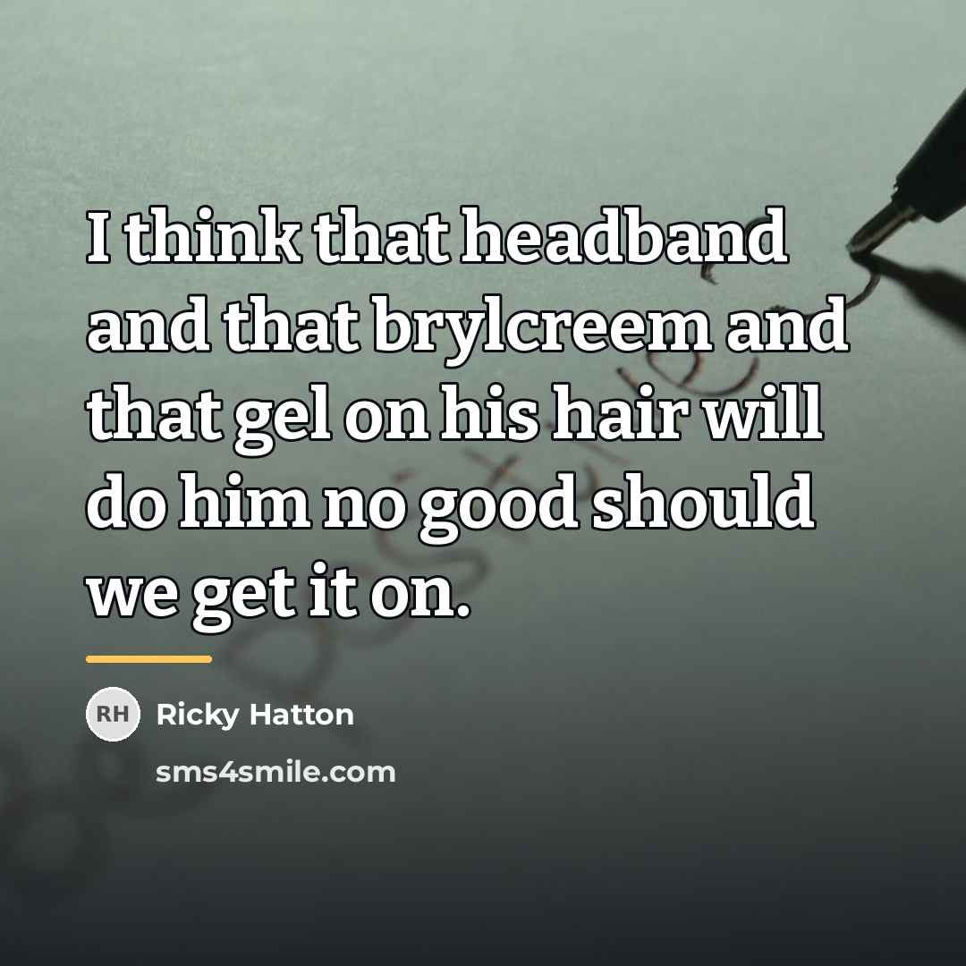 “I think that headband and that brylcreem and that gel…” quote by Ricky Hatton