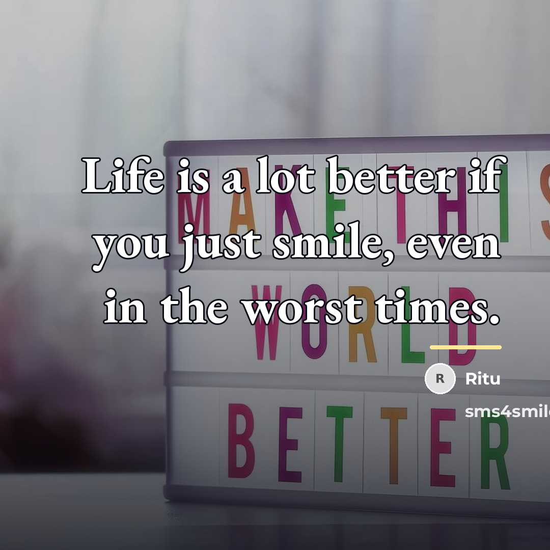 “Life is a lot better if you just smile, even…” quote by Ritu