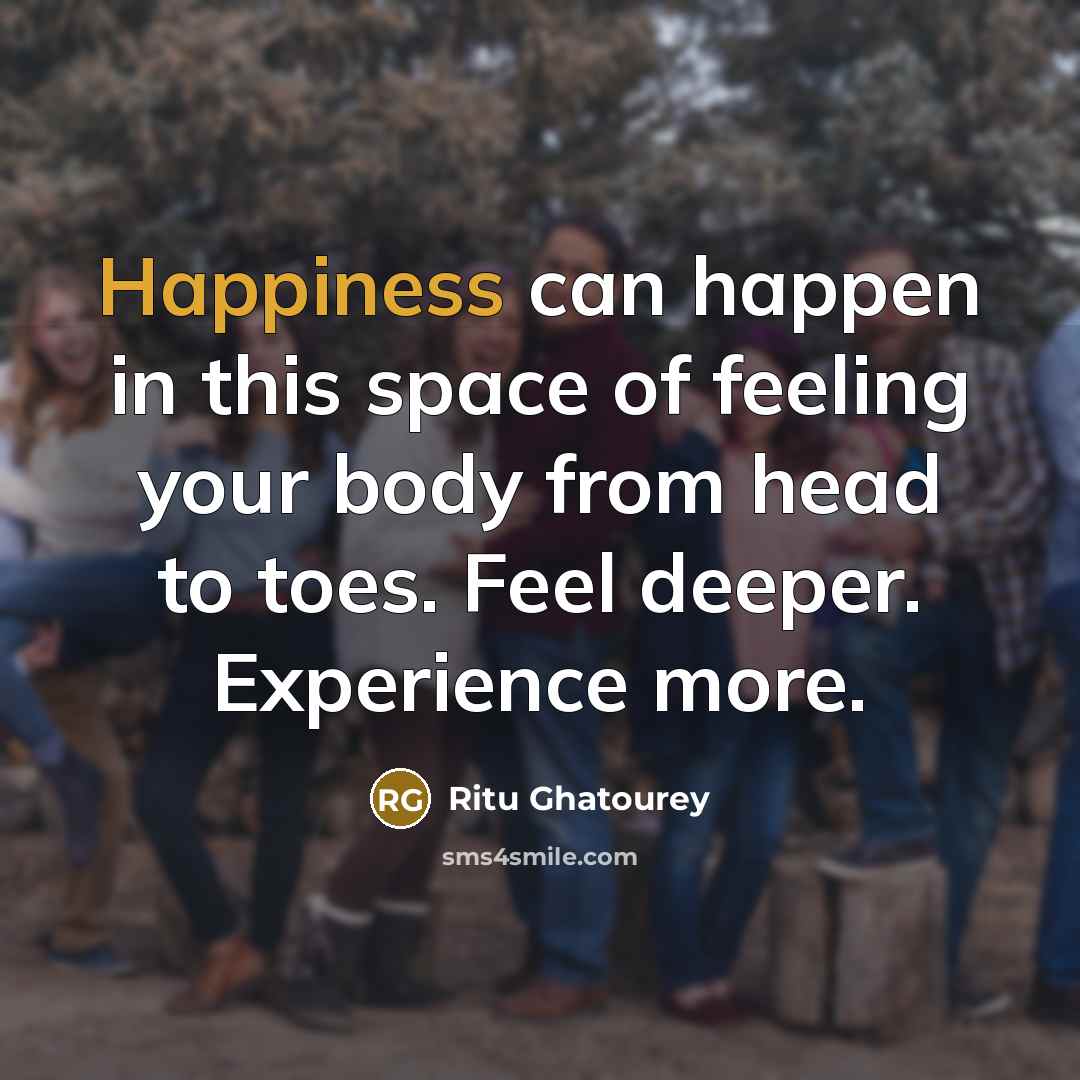 “Happiness can happen in this space of feeling your body…” quote by Ritu Ghatourey
