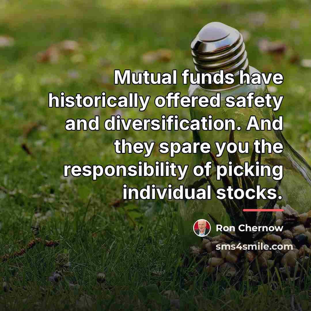 “Mutual funds have historically offered safety and diversification. And they…” quote by Ron Chernow